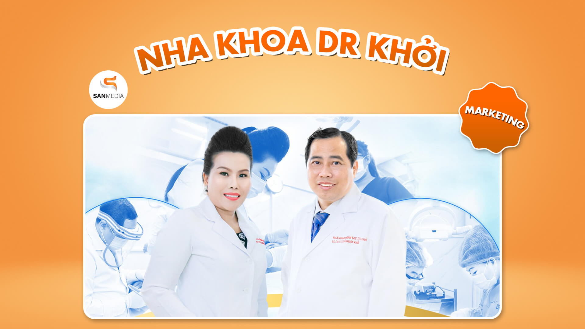 MARKETING TỔNG THỂ: NHA KHOA HOÀN MY - DR KHỞI 