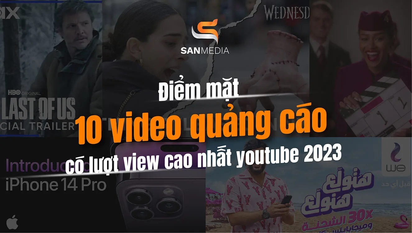 Điểm mặt 10 video quảng cáo có lượt view cao nhất youtube 2023 (phần 1)