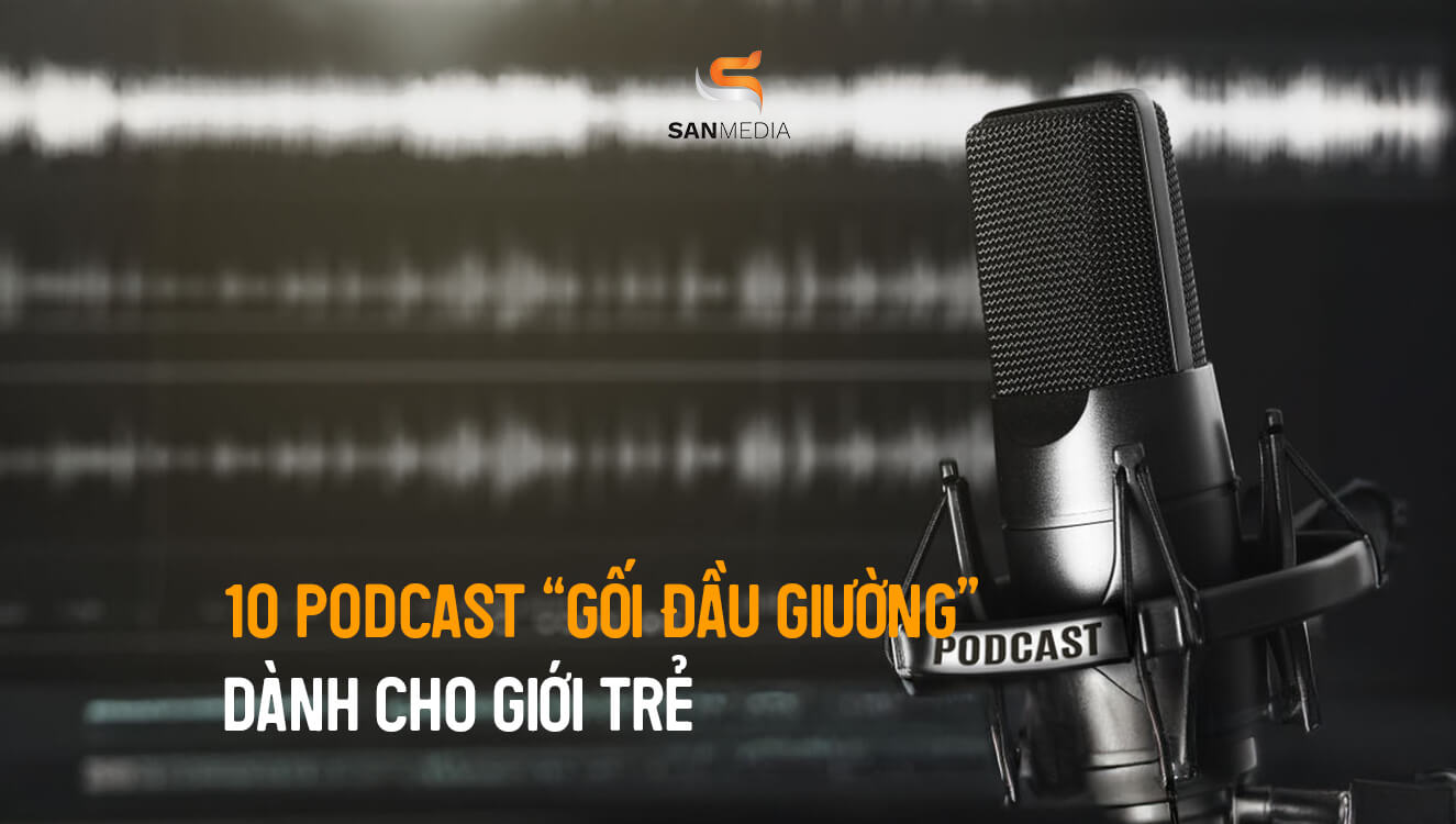 10 podcast gối đầu dường dành cho giới trẻ