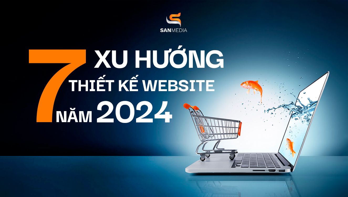 7 xu hướng thiết kế Website hiện đại thu hút người dùng 2024
