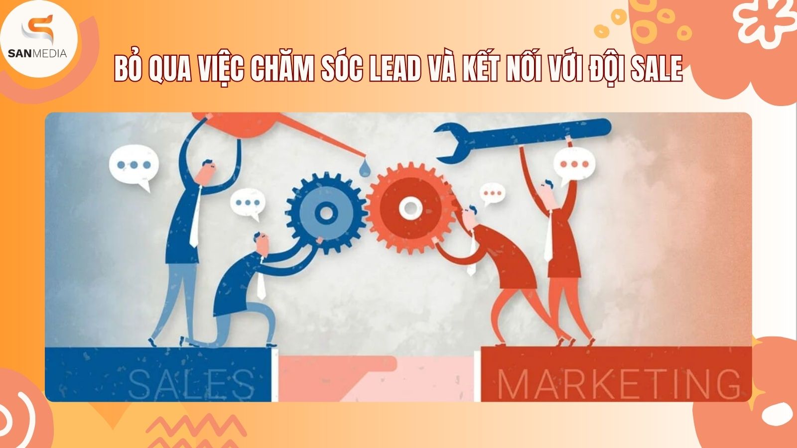 Bỏ Qua Việc Chăm Sóc Lead Và Kết Nối Với Đội Sale