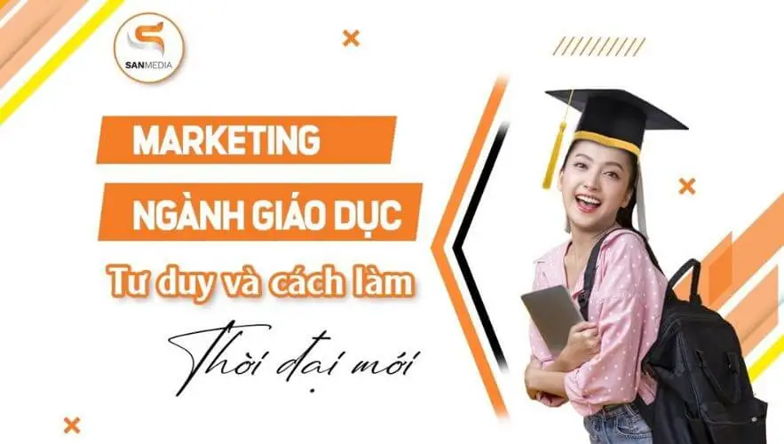 Marketing ngành giáo dục: Tư duy và cách làm thời đại mới 