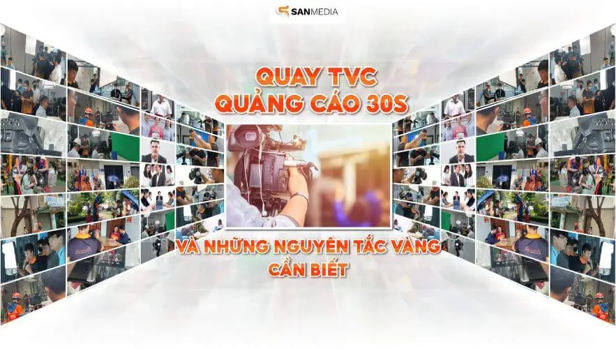 Quay TVC quảng cáo 30s và những nguyên tắc vàng cần biết